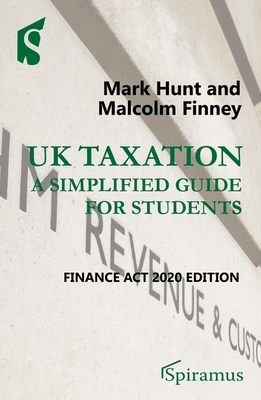 UK Taxation: a simplified guide for students: Finance Act 2020 edition - Hunt, Mark