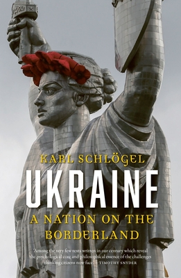 Ukraine: A Nation on the Borderland - Schloegel, Karl