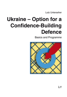 Ukraine - Option for a Confidence-Building Defence: Basics and Programme - Unterseher, Lutz