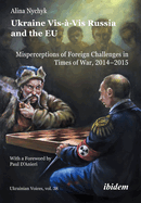 Ukraine Vis-?-VIS Russia and the Eu: Misperceptions of Foreign Challenges in Times of War, 2014-2015