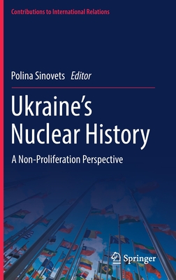 Ukraine's Nuclear History: A Non-Proliferation Perspective - Sinovets, Polina (Editor)