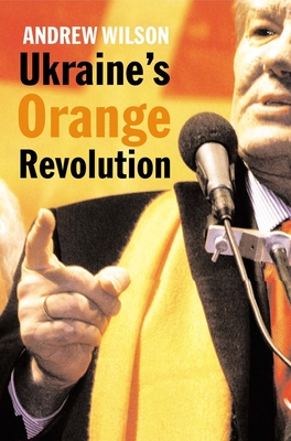 Ukraine's Orange Revolution - Wilson, Andrew