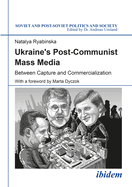 Ukraine's Post-Communist Mass Media: Between Capture and Commercialization