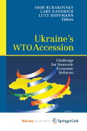 Ukraine's Wto Accession: Challenge for Domestic Economic Reforms - Burakovsky, Ihor (Editor), and Handrich, Lars (Editor), and Hoffmann, Lutz (Editor)