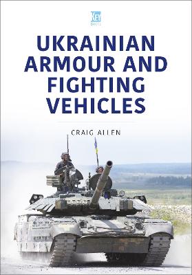 Ukrainian Armour and Fighting Vehicles - Allen, Craig