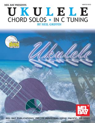 Ukulele Chord Solos in C Tuning - Neil Griffin