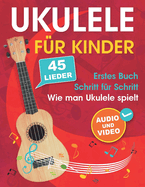 Ukulele fr Kinder: Wie man Ukulele spielt mit 45 Liedern. Erstes Buch + Audio und Video