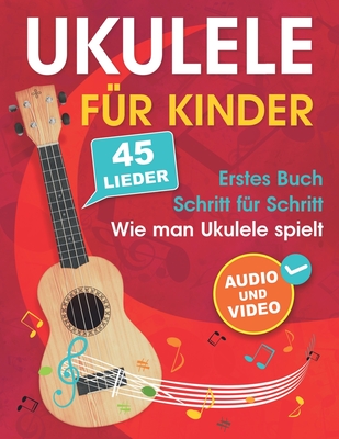 Ukulele f?r Kinder: Wie man Ukulele spielt mit 45 Liedern. Erstes Buch + Audio und Video - Muradymova, Albina