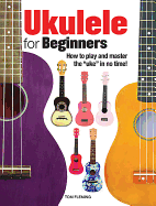 Ukulele for Beginners: How to Play and Master the 'uke' in No Time!