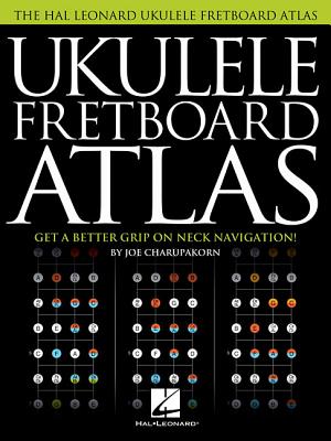 Ukulele Fretboard Atlas: Get a Better Grip on Neck Navigation - Charupakorn, Joe