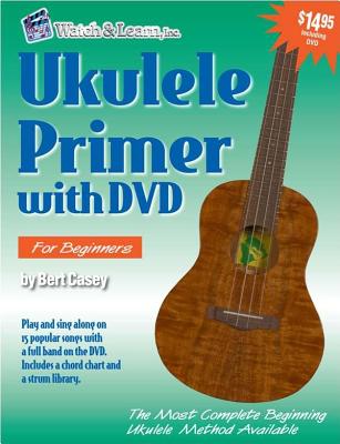 Ukulele Primer: For Soprano, Concert, & Tenor Ukuleles: C Tuning - Casey, Bert