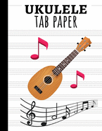 Ukulele Tab Paper: Book / Notebook / Blank Sheet Music / Journal, Gifts For Ukulele Players