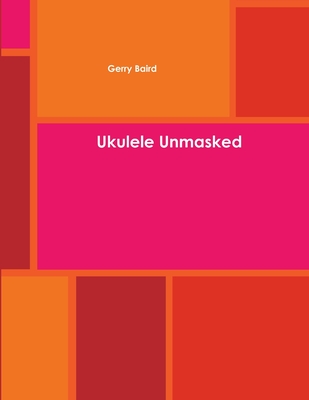 Ukulele Unmasked - Baird, Gerry