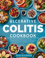 Ulcerative Colitis Cookbook: 120 Easy and Delicious Low-Fiber, Gut-Friendly Recipes to Soothe Inflammation and Improve Your Digestive Health