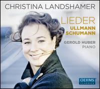 Ullmann, Schumann: Lieder - Christina Landshamer (soprano); Gerold Huber (piano)