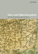 Ulm Und Oberschwaben: Zeitschrift Fur Geschichte, Kunst Und Kultur. Im Auftrag Des Vereins Fur Kunst Und Altertum in Ulm Und Oberschwaben E.V. Und Der Gesellschaft Oberschwaben Fur Geschichte Und Kultur E.V. Herausgegeben Von Andreas Schmauder Und...