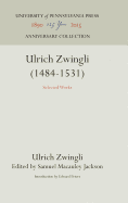Ulrich Zwingli (1484-1531): Selected Works