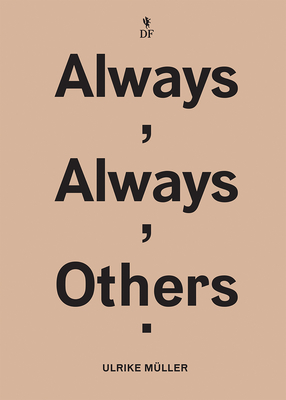 Ulrike Mller: Always, Always, Others - Muller, Ulrike, and Ammer, Manuela (Text by), and Kelly, Karen (Editor)