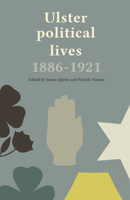 Ulster Political Lives, 1886-1921 - Quinn, James (Editor), and Maume, Patrick (Editor)