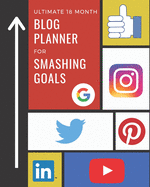 Ultimate 18 Month Blog Planner For Smashing Goals: 10X Your Social Media and Search Engine Results