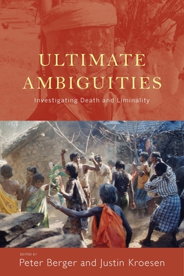 Ultimate Ambiguities: Investigating Death and Liminality - Berger, Peter (Editor), and Kroesen, Justin (Editor)