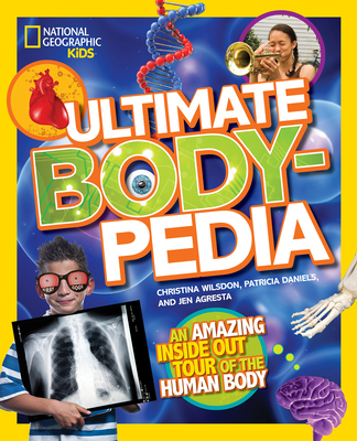 Ultimate Bodypedia: An Amazing Inside-out Tour of the Human Body - Wilsdon, Christina, and Daniels, Patricia, and Agresta, Jen