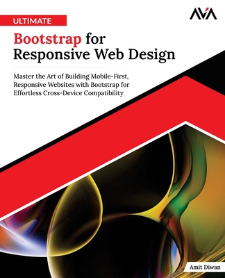 Ultimate Bootstrap for Responsive Web Design: Master the Art of Building Mobile-First, Responsive Websites with Bootstrap for Effortless Cross-Device Compatibility (English Edition) - Diwan, Amit