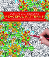 Ultimate Calm Colouring: Peaceful Patterns: 24 Giant-Sized Designs for Hours of Creative Stress-Reduction