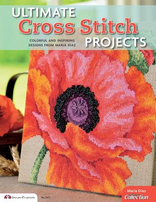 Ultimate Cross Stitch Projects: Colorful and Inspiring Designs from Maria Diaz - Diaz, Maria