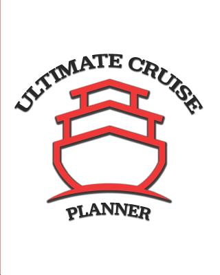 Ultimate Cruise Planner: Track Savings, Flight Info, Packing Lists, Excursion Details, Itineraries, Port Activities, and More. - Publishing, Larkspur & Tea