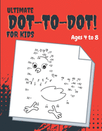 Ultimate Dot-to-Dot: Fun, Challenging And Entertaining Dot-To-Dot Activities for Kids.Ages 4 to 8