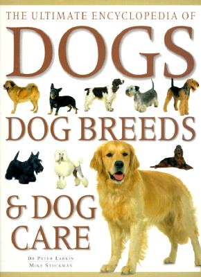 Ultimate Encyclopedia of dogs, dog breeds, and dog care - Stockman, Mike