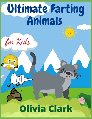Ultimate Farting Animals for Kids: Funny Coloring Book for Girls and Boys Ages 4-12 - Clark, Olivia
