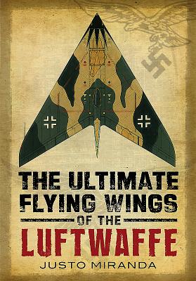 Ultimate Flying Wings of the Luftwaffe - Miranda, Justo