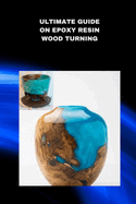 Ultimate Guide on Epoxy Resin Wood Turning: Best SAP for Woodturning
