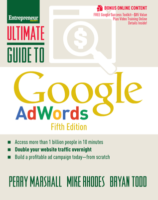Ultimate Guide to Google AdWords: How to Access 100 Million People in 10 Minutes - Marshall, Perry, and Rhodes, Mike, and Todd, Bryan