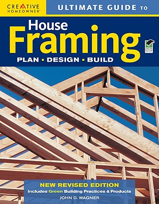 Ultimate Guide to House Framing, 3rd Edition - Wagner, John D