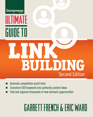 Ultimate Guide to Link Building: How to Build Website Authority, Increase Traffic and Search Ranking with Backlinks - French, Garrett, and Ward, Eric