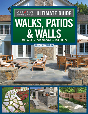 Ultimate Guide to Walks, Patios & Walls, Updated 2nd Edition: Plan - Design - Build - Wolfe, Mark (Editor), and Editors of Creative Homeowner