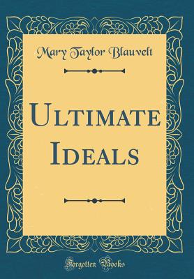 Ultimate Ideals (Classic Reprint) - Blauvelt, Mary Taylor