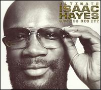 Ultimate Isaac Hayes: Can You Dig It? - Isaac Hayes