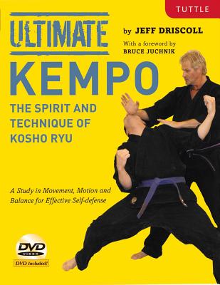 Ultimate Kempo: The Spirit and Technique of Kosho Ryu [dvd Included] - Driscoll, Jeff, and Juchnik, Bruce (Foreword by)