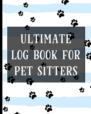 Ultimate Log Book For Pet Sitters: Essential Notebook for Pet Sitting - Keep Client Information, Responsibilities, Pet Care Profiles & Routines All in One Organized Book - Designs, Hj