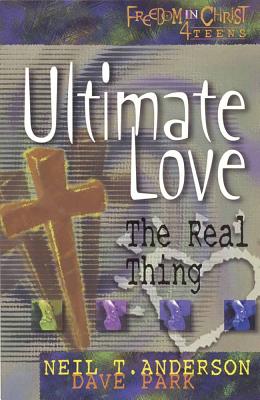 Ultimate Love: The Real Thing - Anderson, Neil T, Mr., and Park, Dave, Dr.
