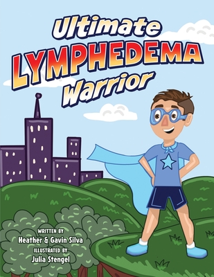 Ultimate Lymphedema Warrior - Silva, Gavin, and Stengel, Julia (Illustrator), and Silva, Heather