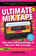 Ultimate Mix Tape Music Quiz Book: Test your rad knowledge of '70s and '80s tuneage!