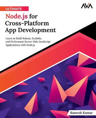 Ultimate Node.js for Cross-Platform App Development - Kumar, Ramesh