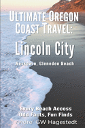 Ultimate Oregon Coast Travel: Lincoln City (Gleneden Beach, Neskowin): Every Beach Access, Odd Facts, Fun Finds