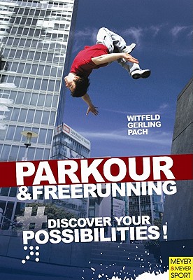 Ultimate Parkour & Freerunning Book: Discover Your Possibilities! - Whitfield, Jan
