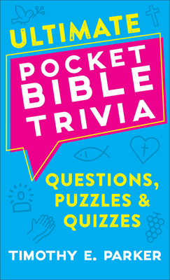Ultimate Pocket Bible Trivia: Questions, Puzzles & Quizzes - Parker, Timothy E